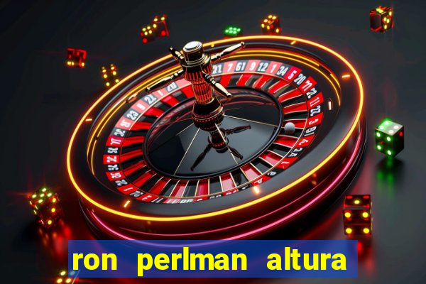 ron perlman altura e peso